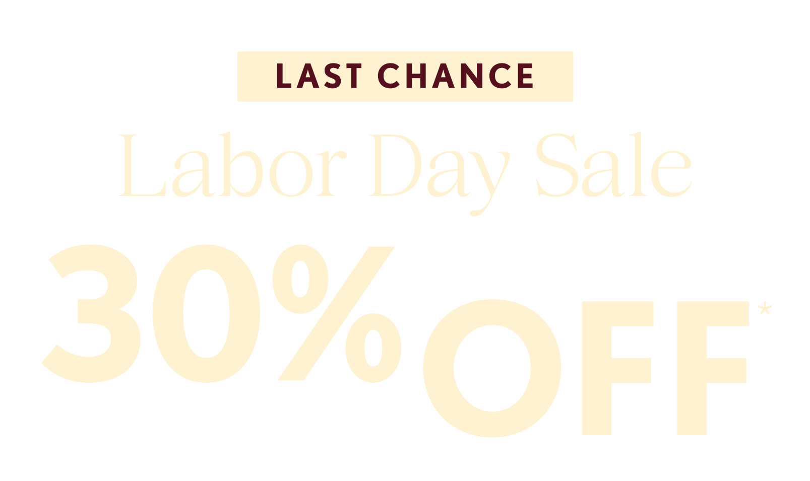 text overlay that reads 'LAST CHANCE LABOR DAY SALE 30% OFF*'