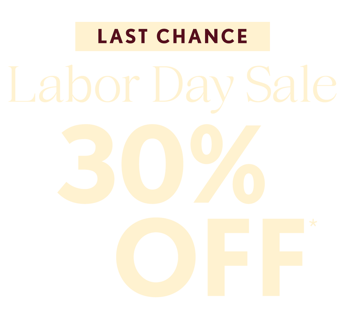 text overlay that reads 'LAST CHANCE LABOR DAY SALE 30% OFF*'